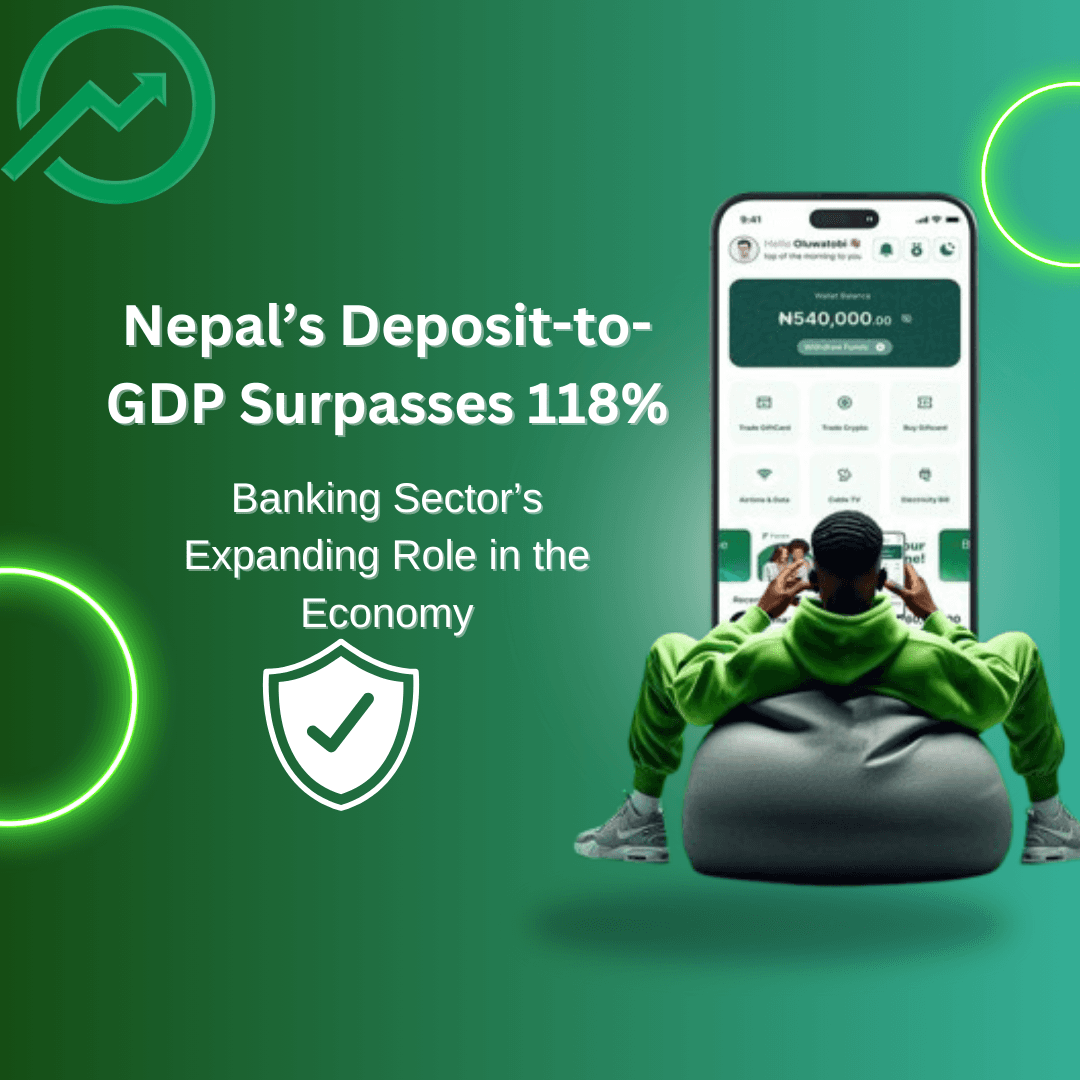 Nepal’s Deposit-to-GDP Surpasses 118%: Banking Sector’s Expanding Role in the Economy
