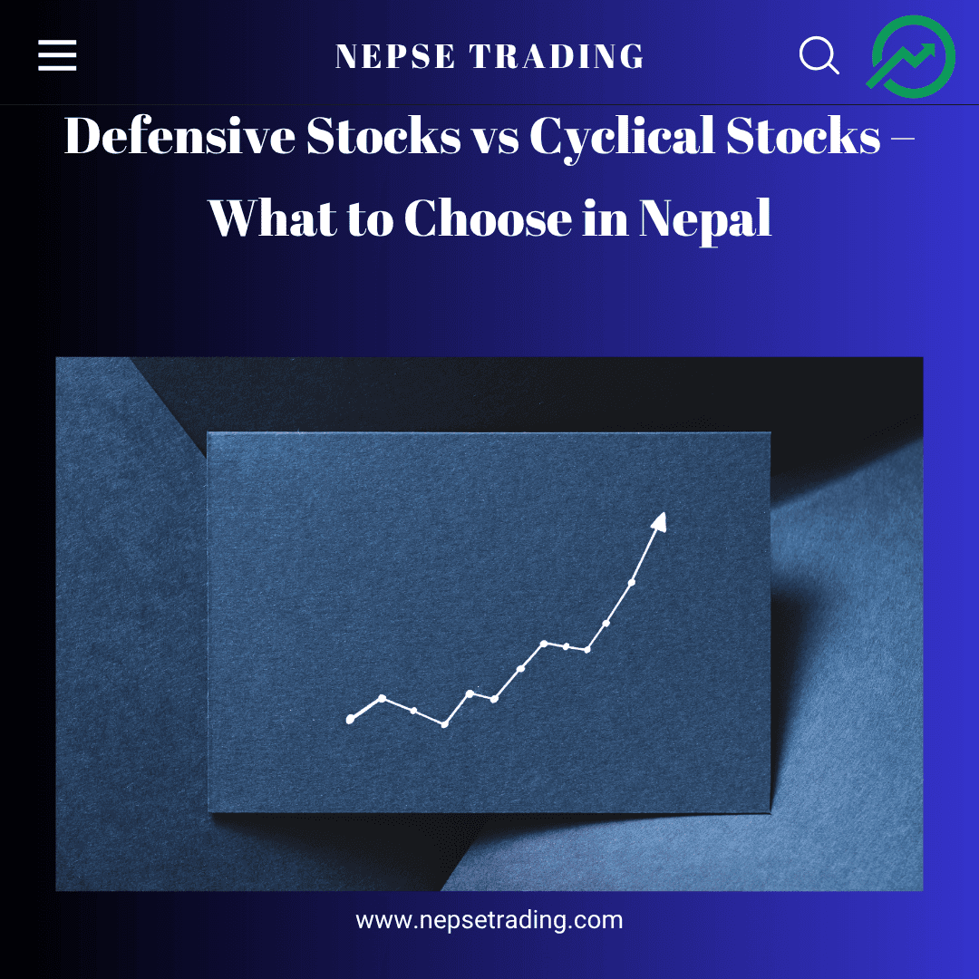 Defensive Stocks vs Cyclical Stocks – What to Choose in Nepal