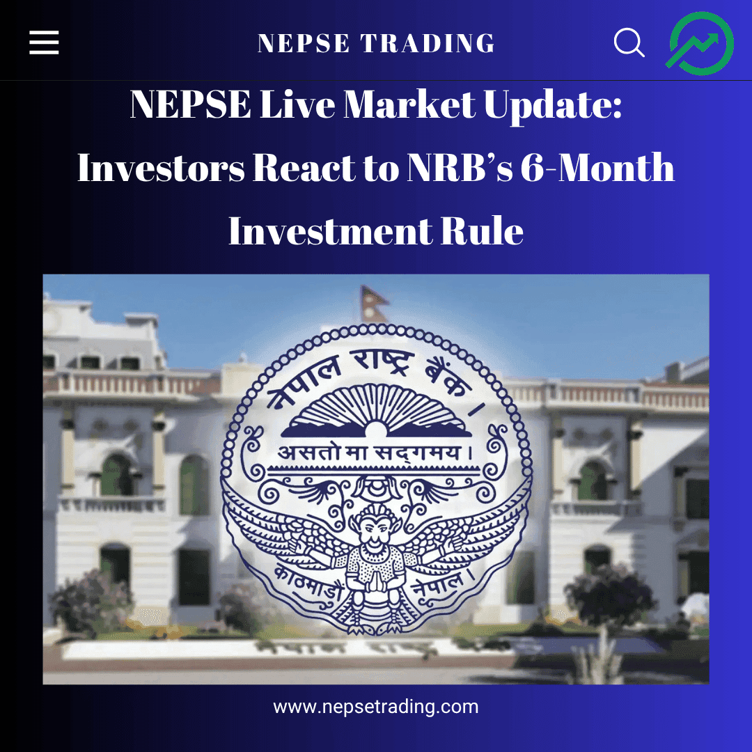 NEPSE Live Market Update: Investors React to NRB’s 6-Month Investment Rule