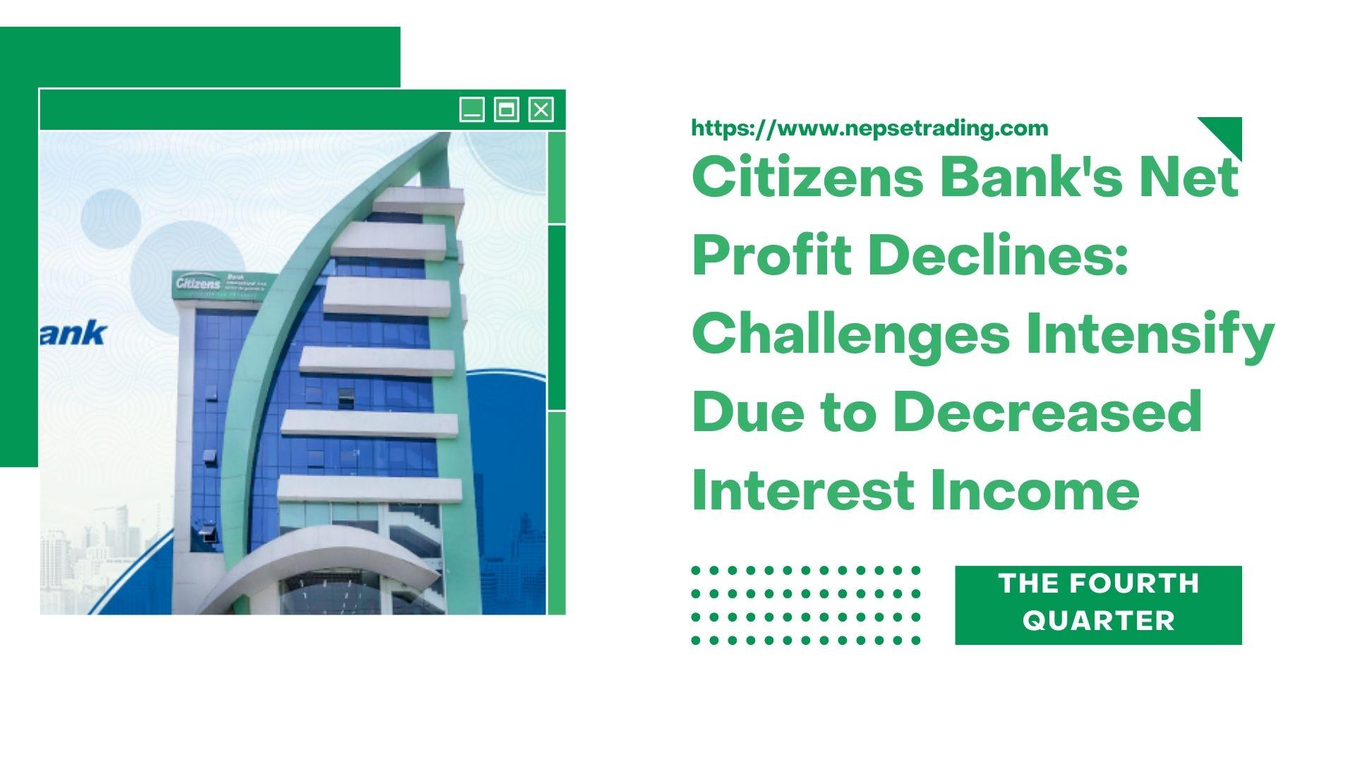 Citizens Bank's Net Profit Declines: Challenges Intensify Due to Decreased Interest Income