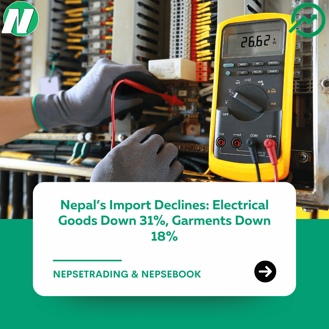Nepal’s Import Declines: Electrical Goods Down 31%, Garments Down 18%
