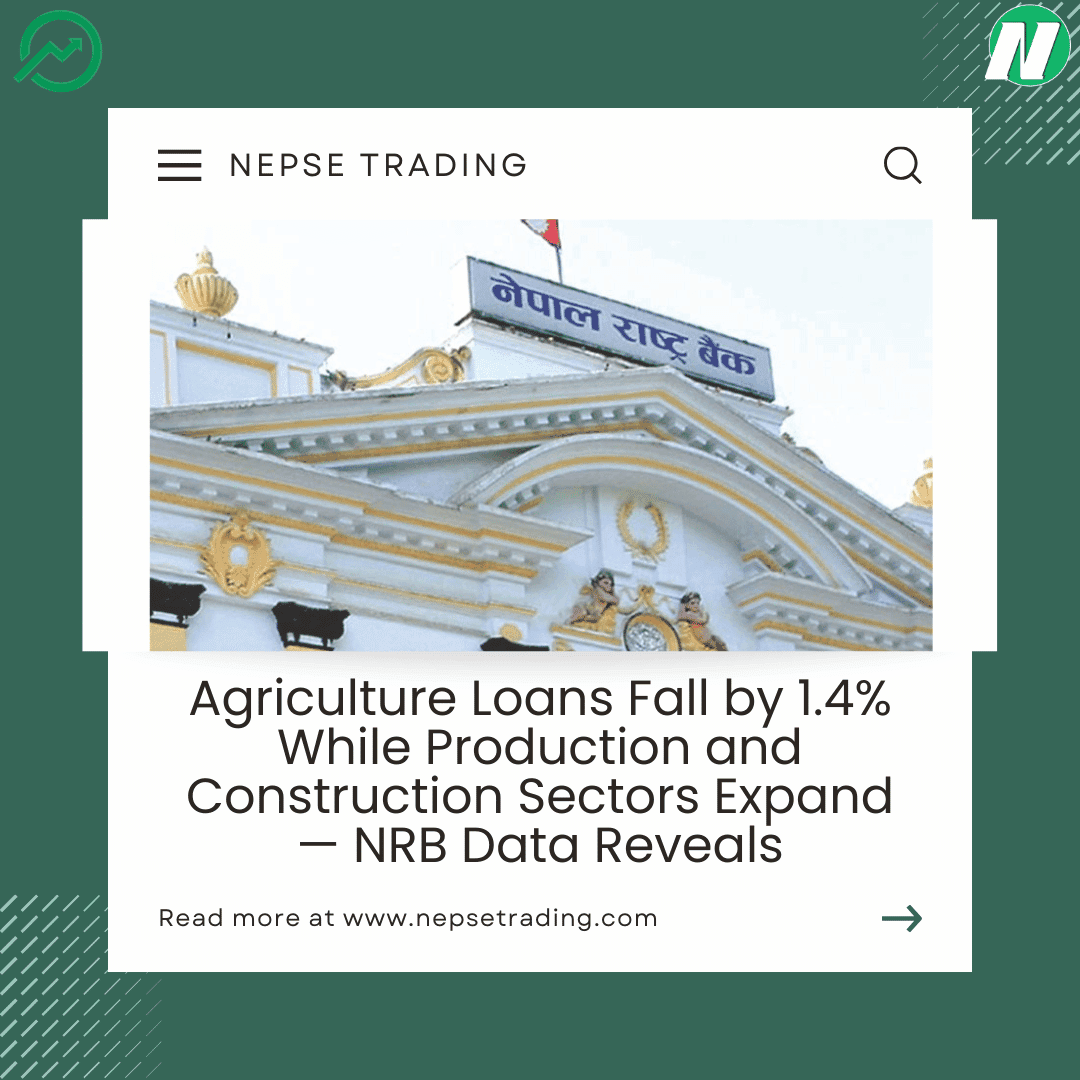 Agriculture Loans Fall by 1.4% While Production and Construction Sectors Expand — NRB Data Reveals