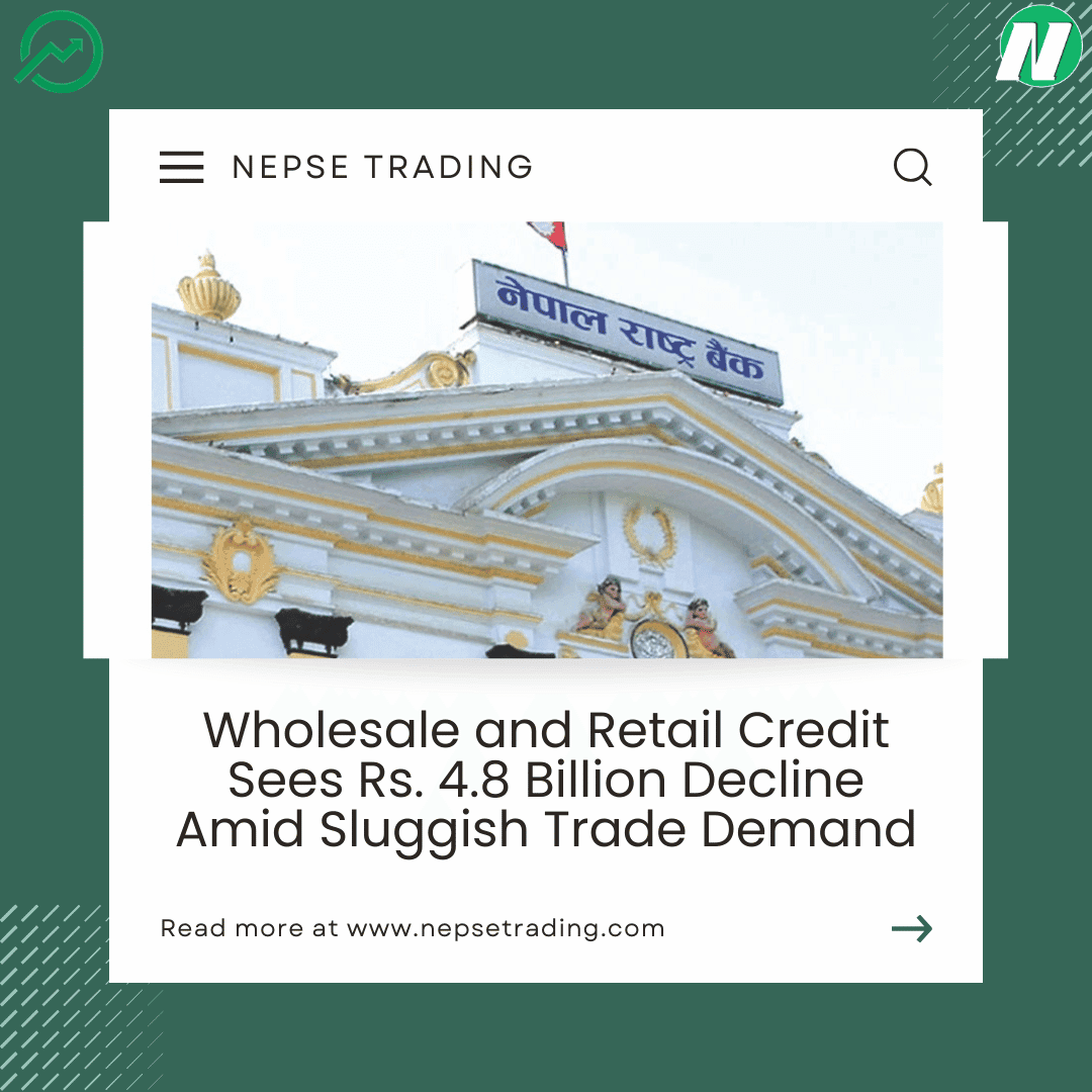 Wholesale and Retail Credit Sees Rs. 4.8 Billion Decline Amid Sluggish Trade Demand