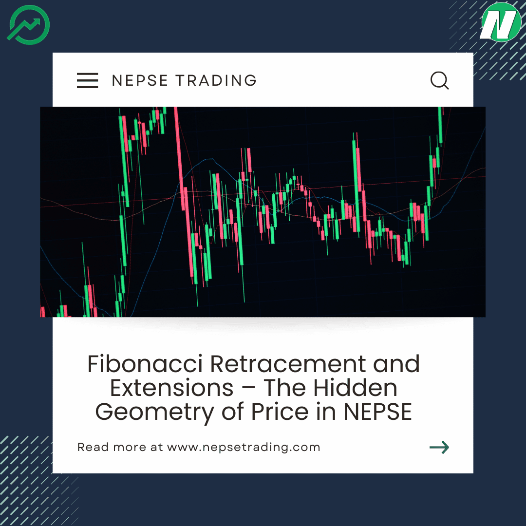 Fibonacci Retracement and Extensions – The Hidden Geometry of Price in NEPSE