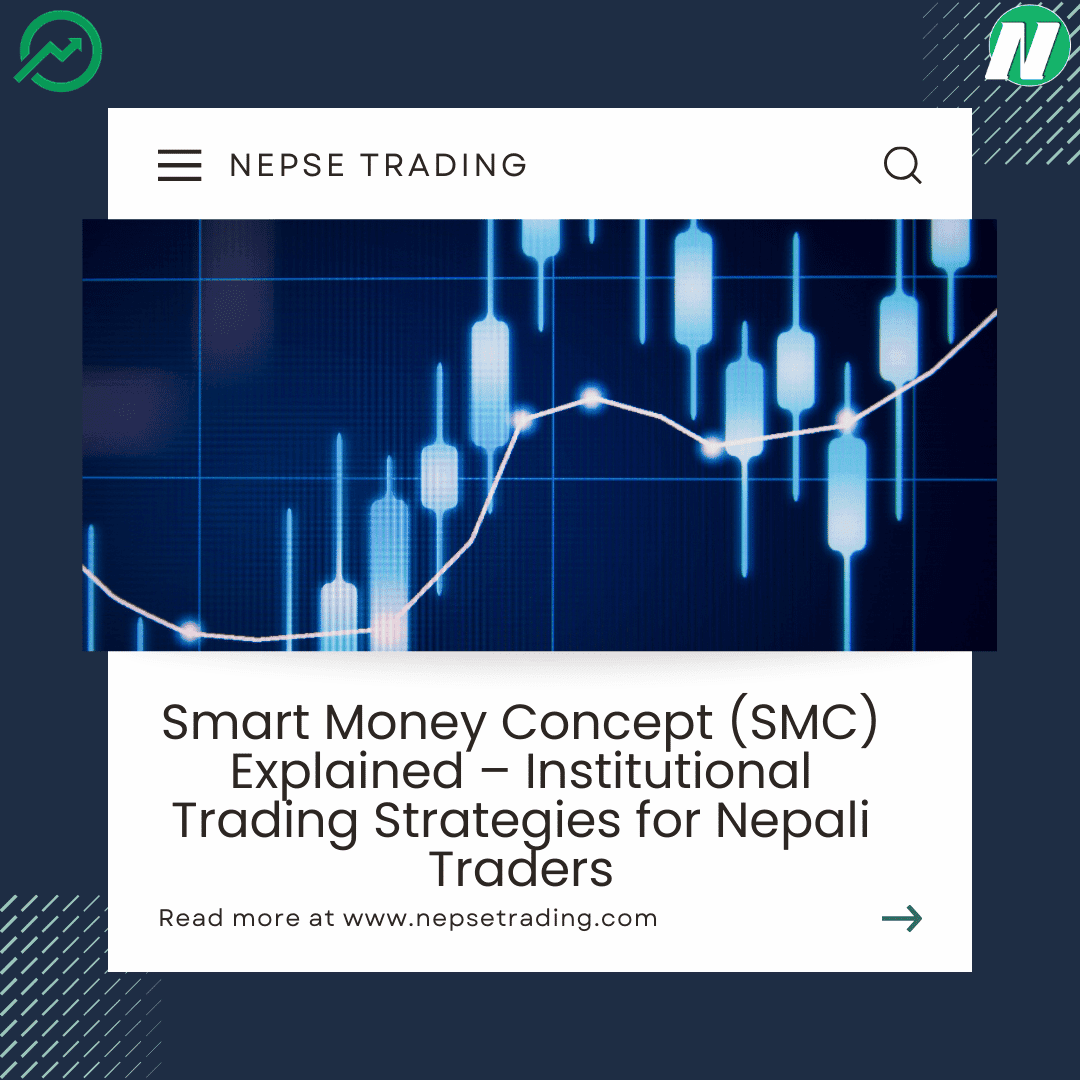 Smart Money Concept (SMC) Explained – Institutional Trading Strategies for Nepali Traders