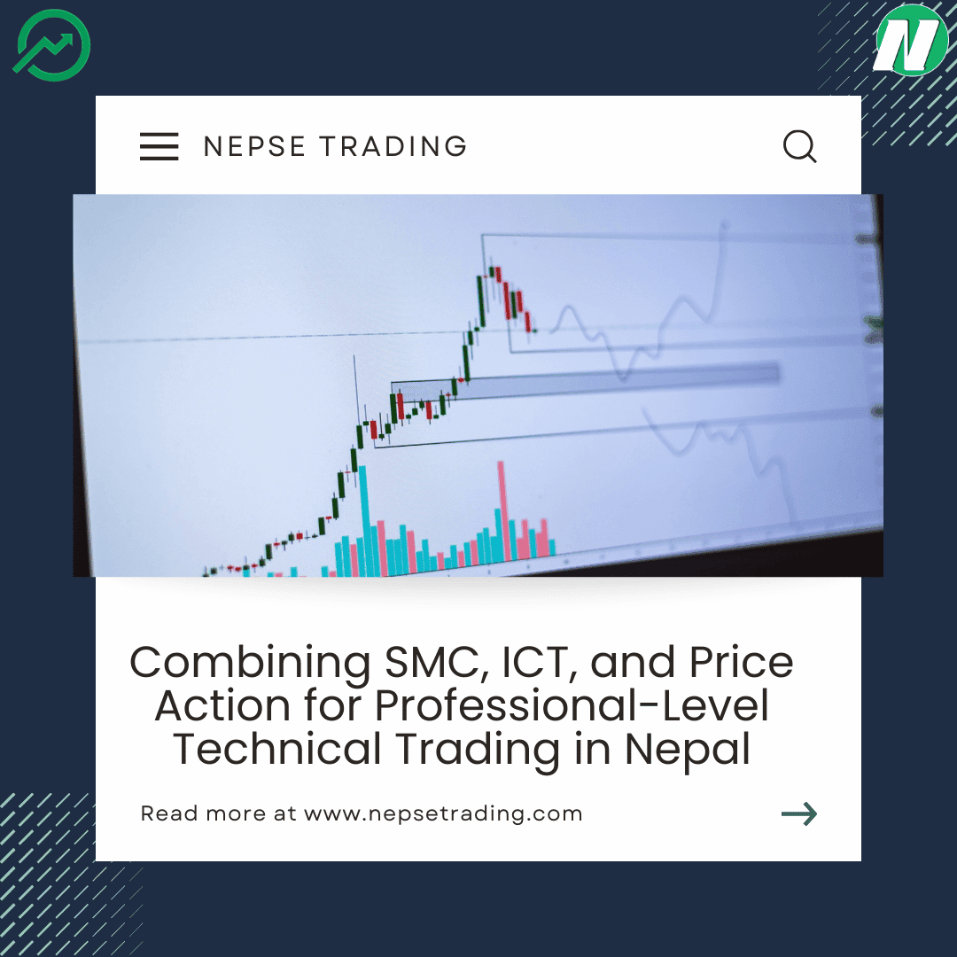 Combining SMC, ICT, and Price Action for Professional-Level Technical Trading in Nepal
