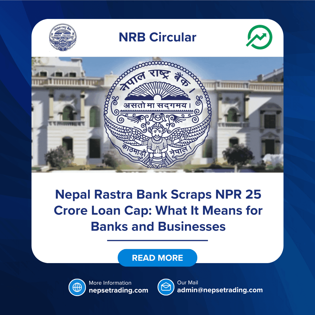 Nepal Rastra Bank Scraps NPR 25 Crore Loan Cap: What It Means for Banks and Businesses