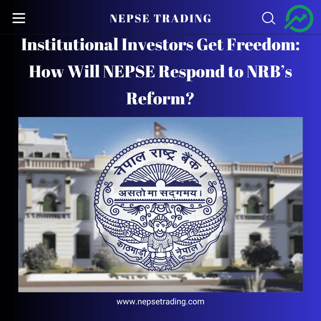 Institutional Investors Get Freedom: How Will NEPSE Respond to NRB’s Reform?
