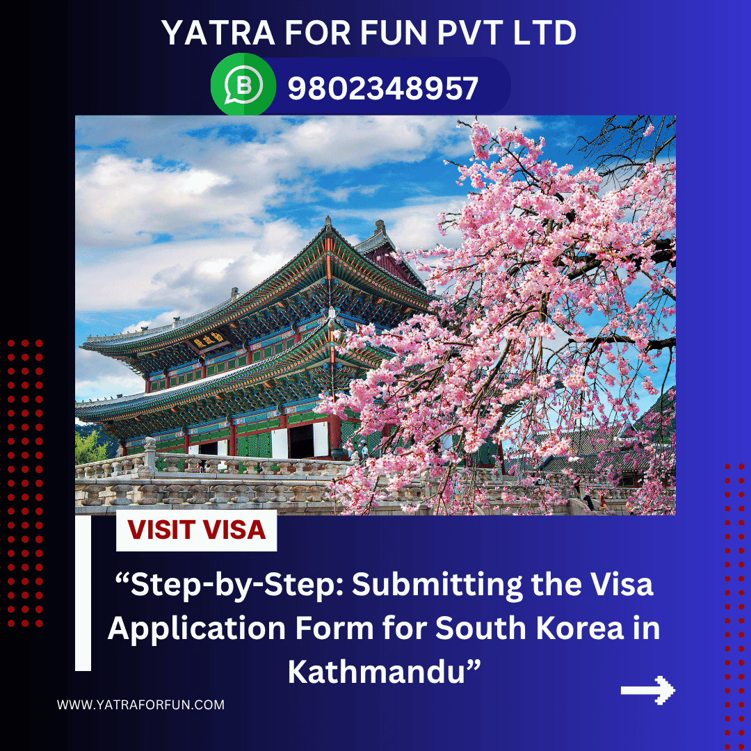 Step-by-Step: Submitting the Visa Application Form for South Korea in Kathmandu